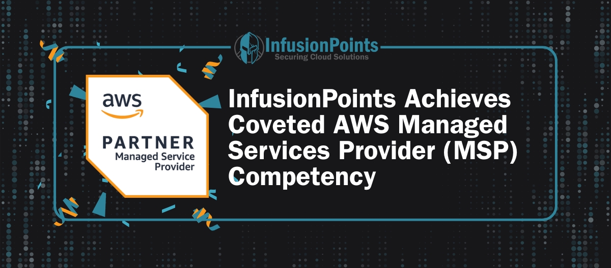 InfusionPoints Achieves Coveted AWS Managed Services Provider (MSP) Competency