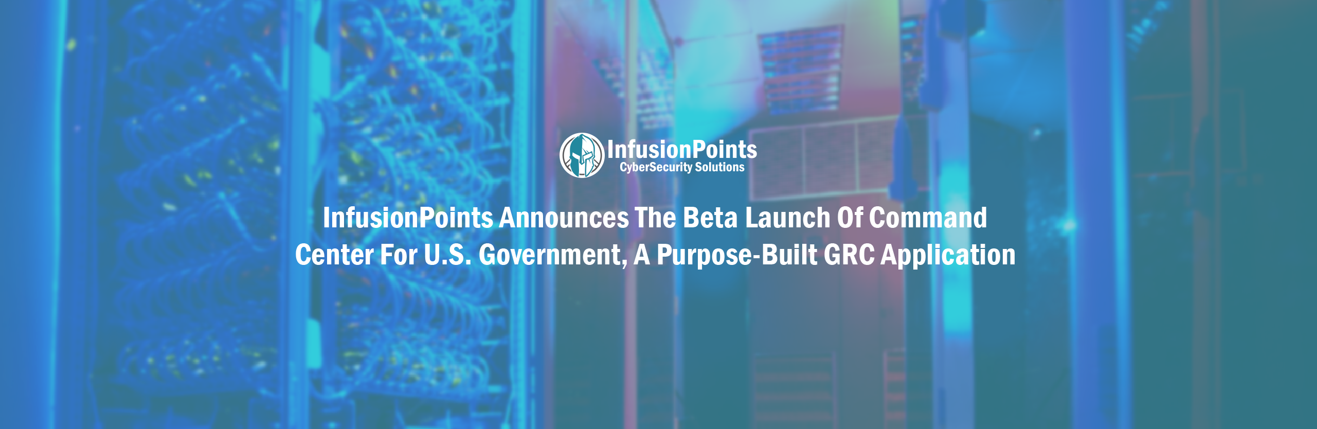InfusionPoints Announces the Beta Launch Of Command Center For U.S. Government, A Purpose-Built GRC Application