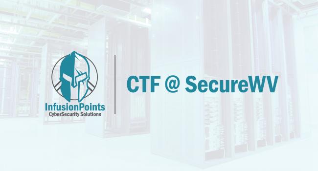 InfusionPoints conducts the CTF at SecureWV in Charleston, WV November 18-19...