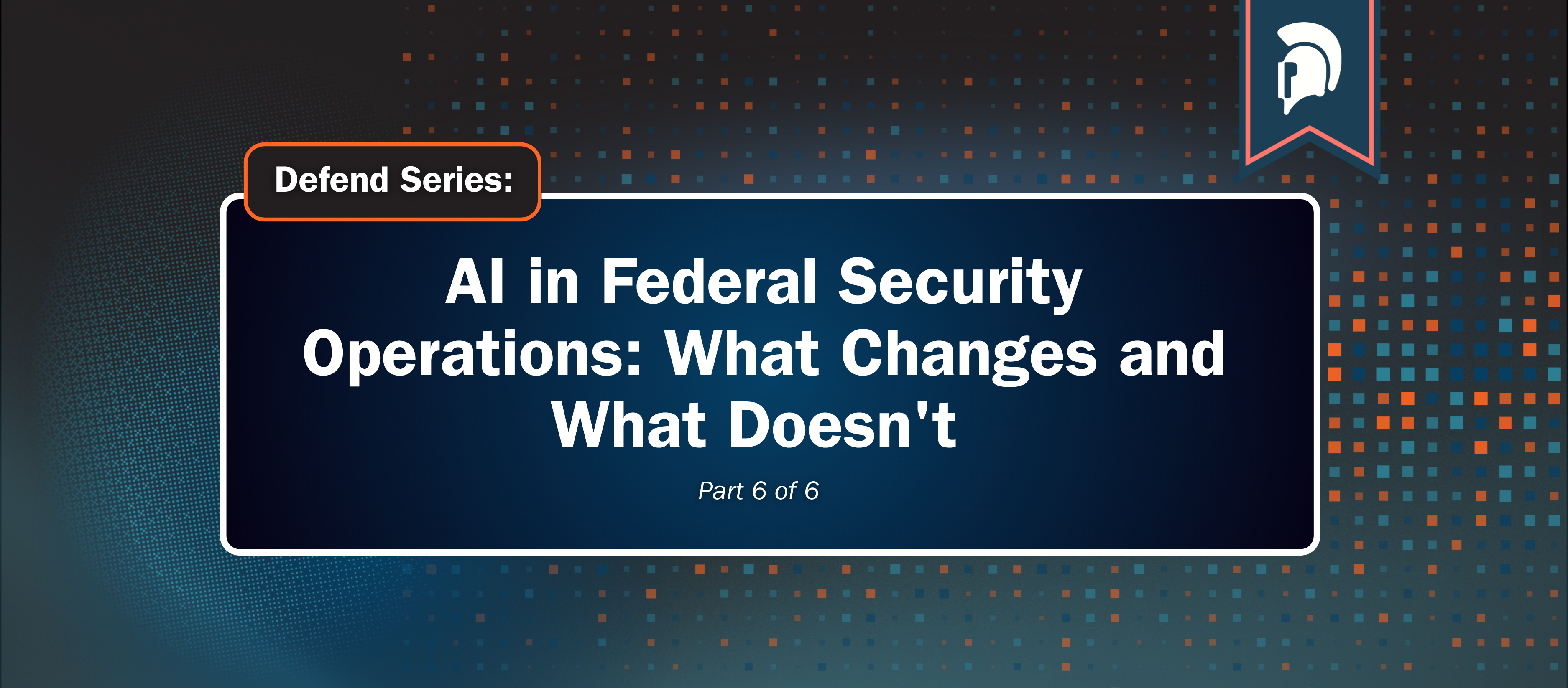 AI in Federal Security Operations: What Changes and What Doesn't