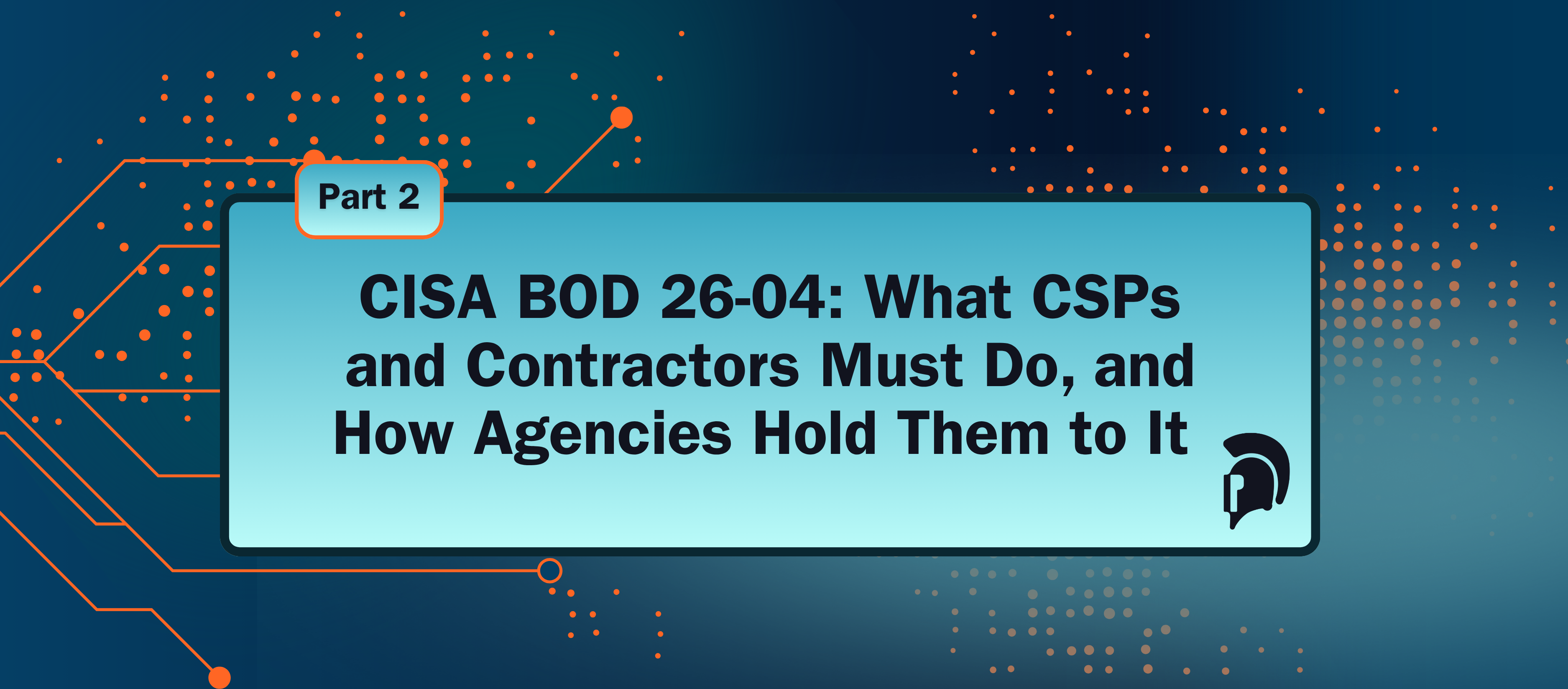 CISA BOD 26-04: What CSPs and contractors must do, Part 2