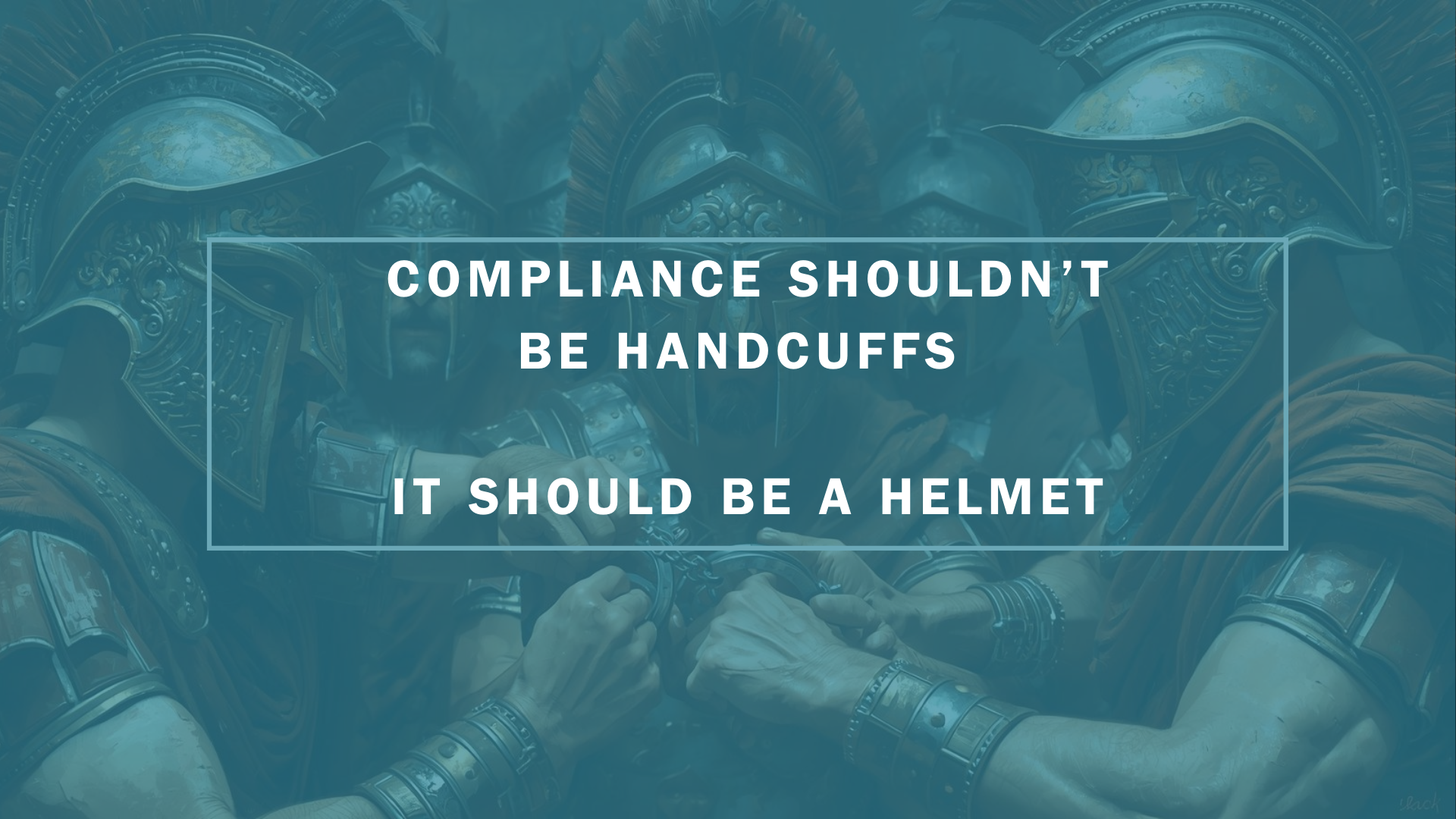 Compliance Shouldn’t Be Handcuffs. It Should Be a Helmet.