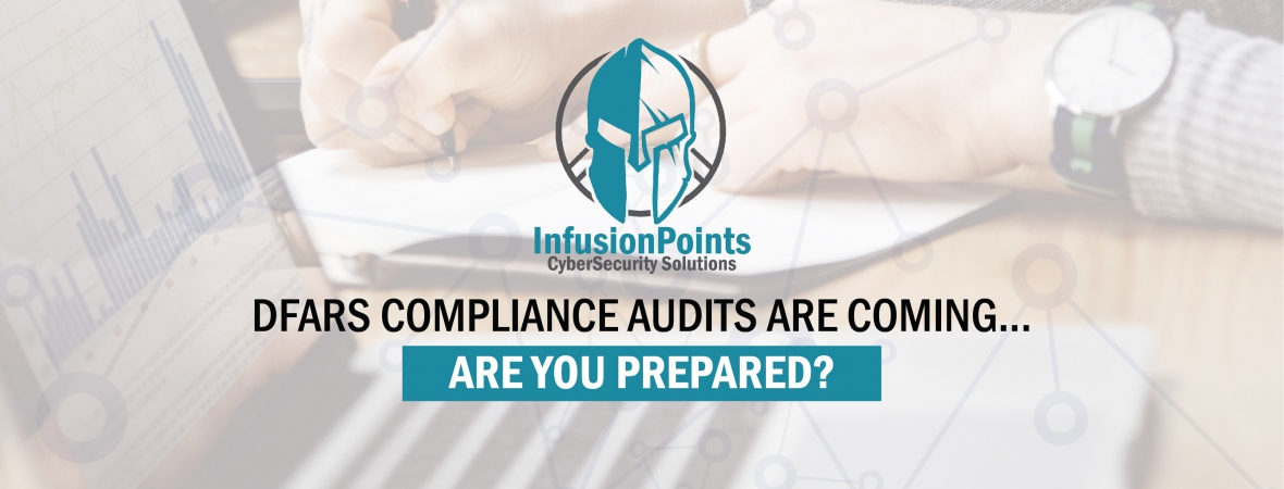 DFARS Compliance Audits are Coming... Are You Prepared?