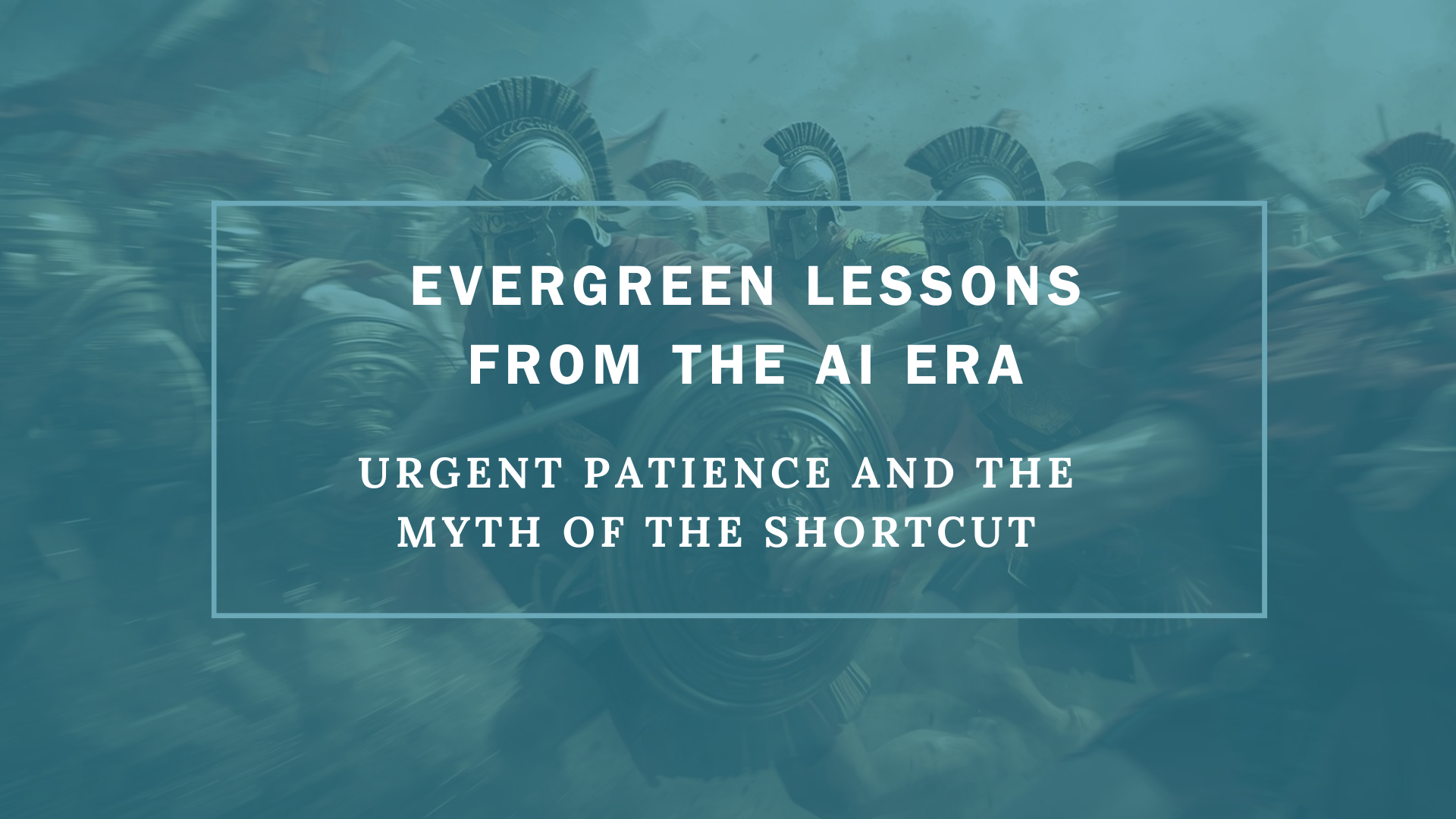 Evergreen Lessons from the AI Era: Urgent Patience and the Myth of the Shortcut