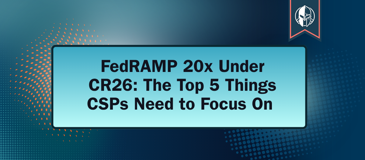 FedRAMP 20x Under CR26: The Top 5 Things CSPs Need to Focus On
