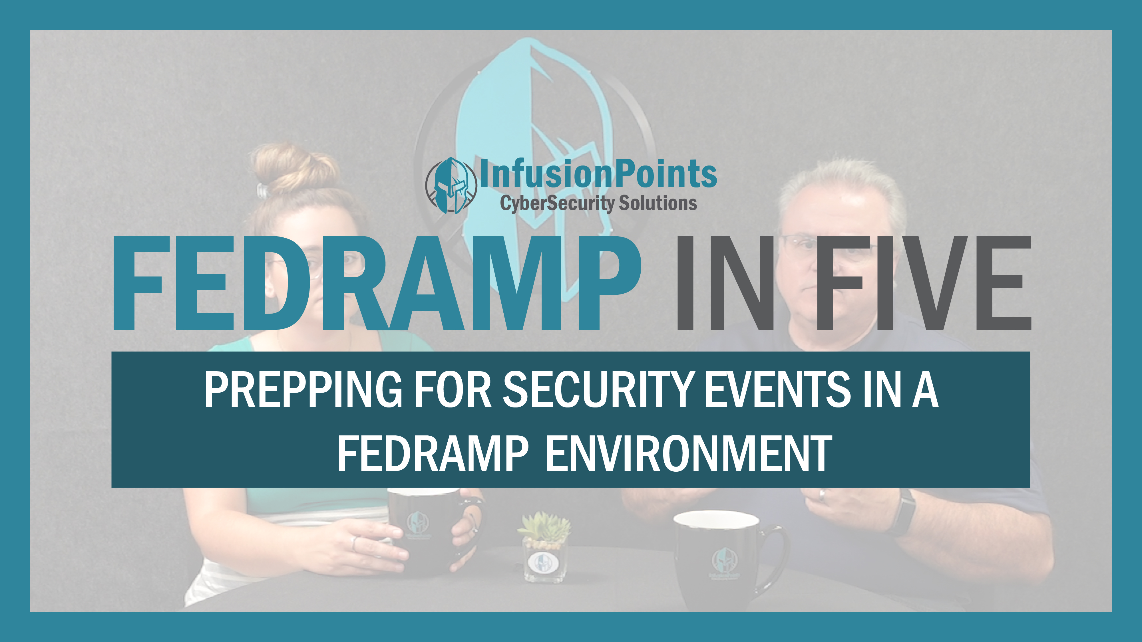 FedRAMP in 5 - Prepping for Security Events in a FedRAMP Environment