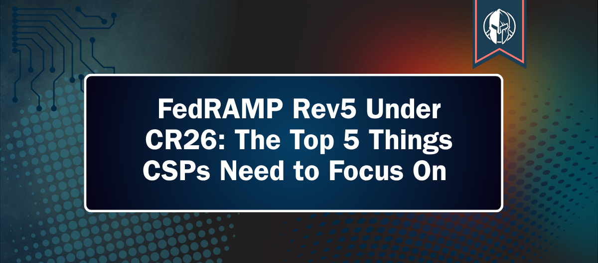 FedRAMP Rev5 Under CR26: The Top 5 Things CSPs Need to Focus On