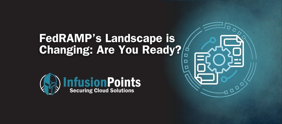 FedRAMP’s Landscape Is Changing: Are You Ready?