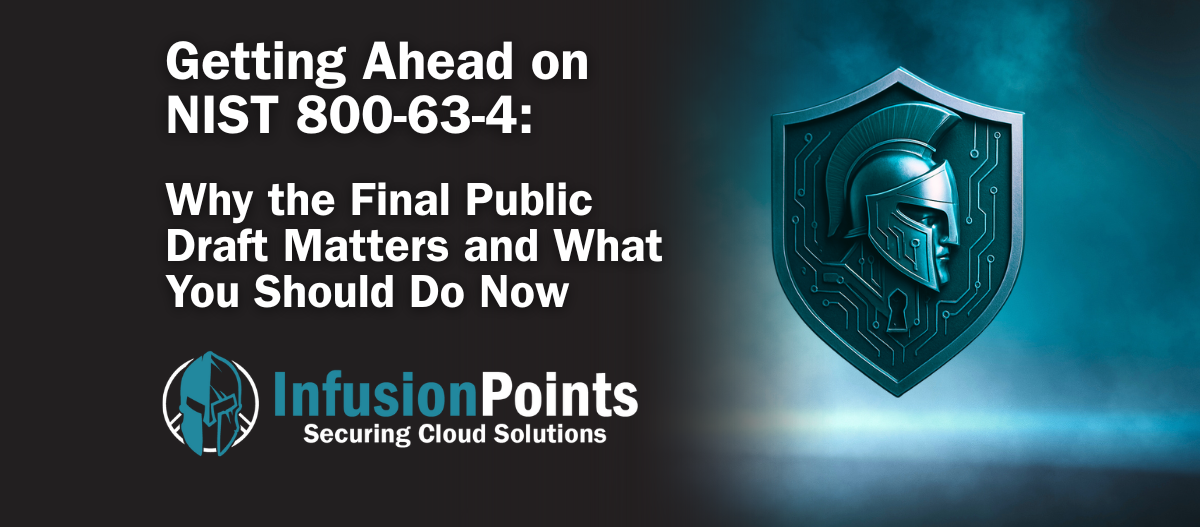 Getting Ahead on NIST 800-63-4: Why the Final Public Draft Matters and What You Should Do Now