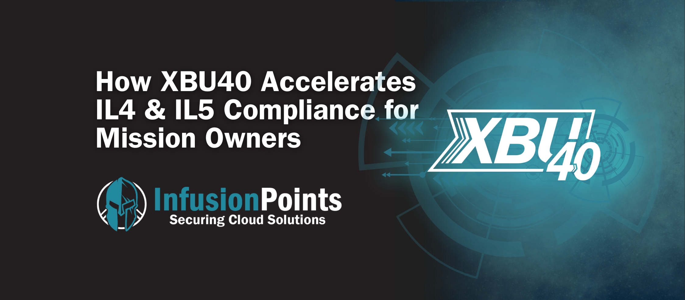How XBU40 Accelerates IL4 & IL5 Compliance for Mission Owners
