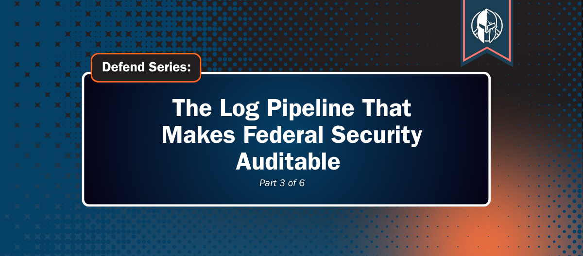 The Log Pipeline That Makes Federal Security Auditable