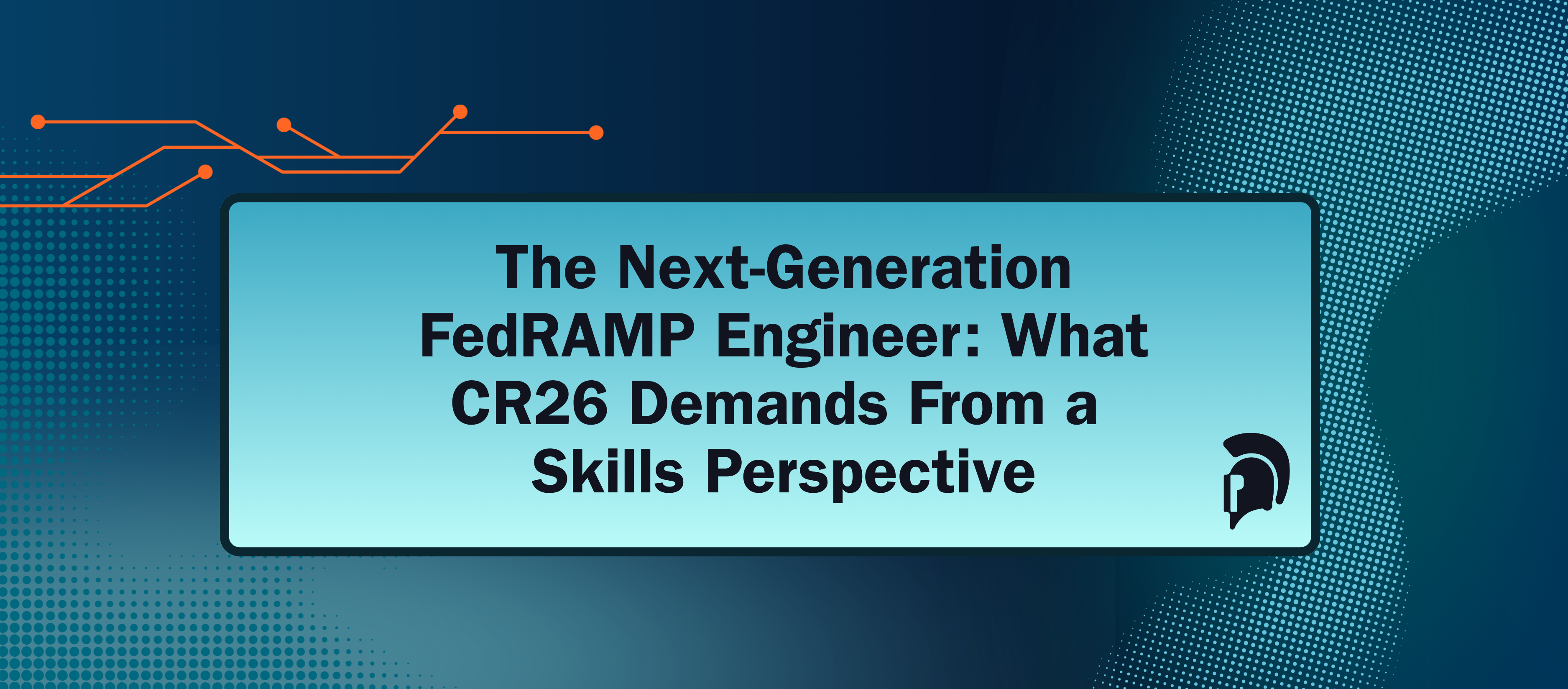 The Next-Generation FedRAMP Engineer: What CR26 Demands From a Skills Perspective