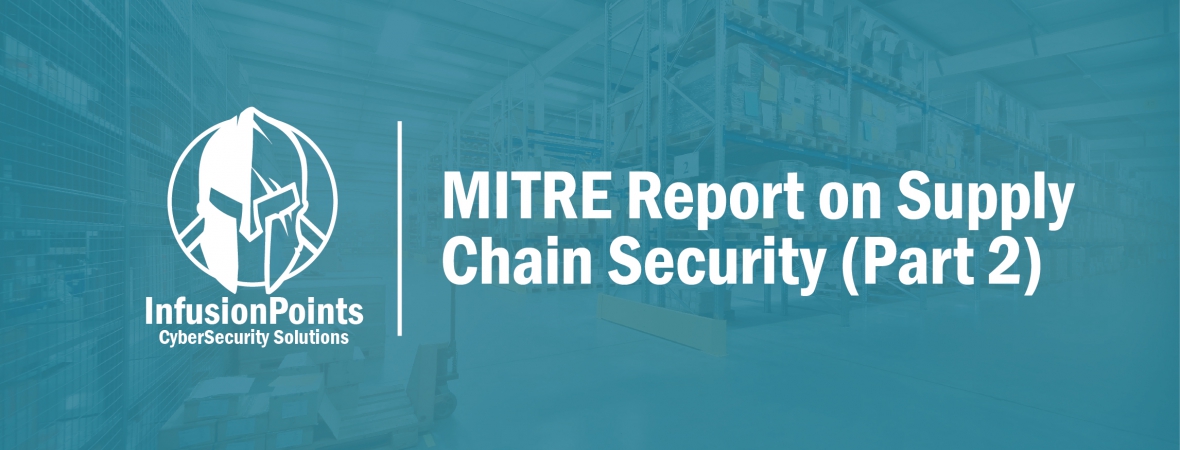 Part 2: MITRE Report Recommends Critical Changes to the Department of Defense’s Strategic Approach to Supply Chain Security