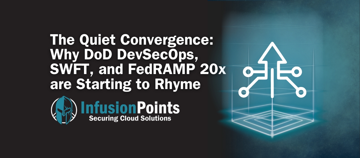 The Quiet Convergence: why DoD DevSecOps, SWFT, and FedRAMP 20x are Starting to Rhyme
