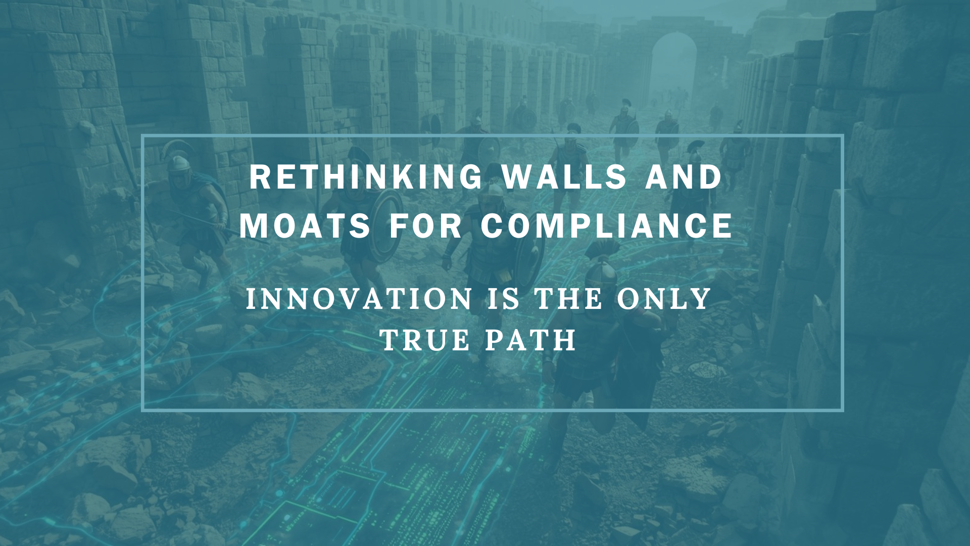 Rethinking “Walls and Moats” in Cybersecurity and Compliance