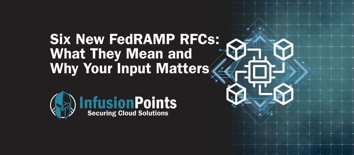 Six New FedRAMP RFCs: What They Mean and Why Your Input Matters