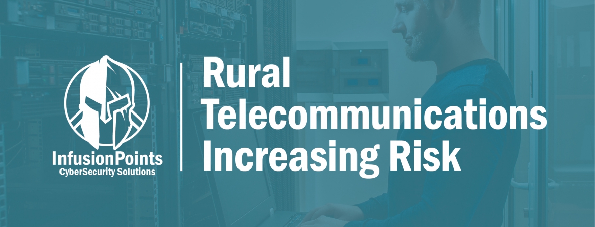 The transformation of rural telecommunications organizations are increasing Cyber Security Risks