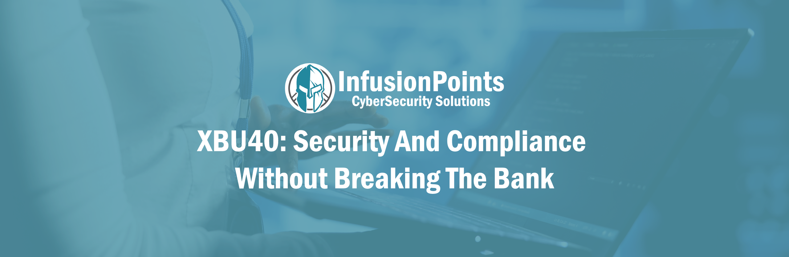 XBU40: Security and Compliance without Breaking the Bank