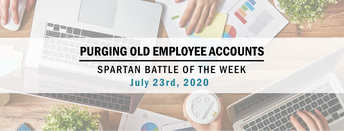 Spartan Battle of the Week - Purging Old Employee Accounts