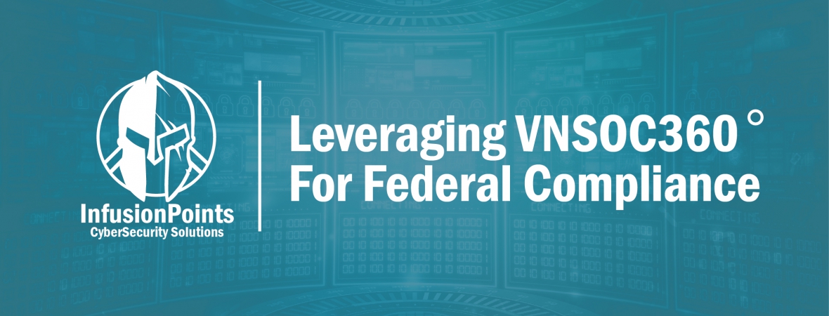 Leveraging VNSOC360° Managed Security Services for Federal Compliance