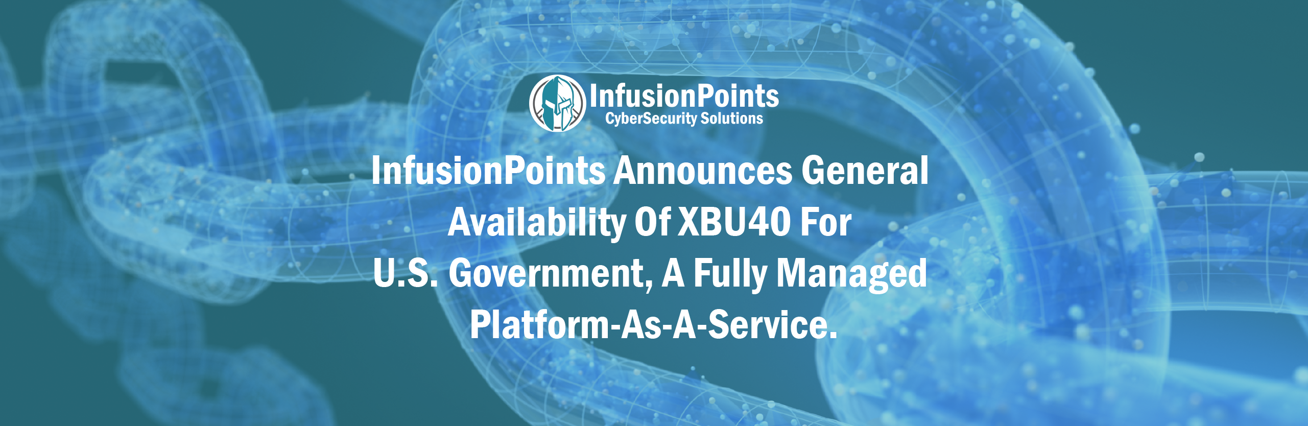 InfusionPoints Announces General Availability Of XBU40 For U.S. Government, A Fully Managed Platform-As-A-Service.