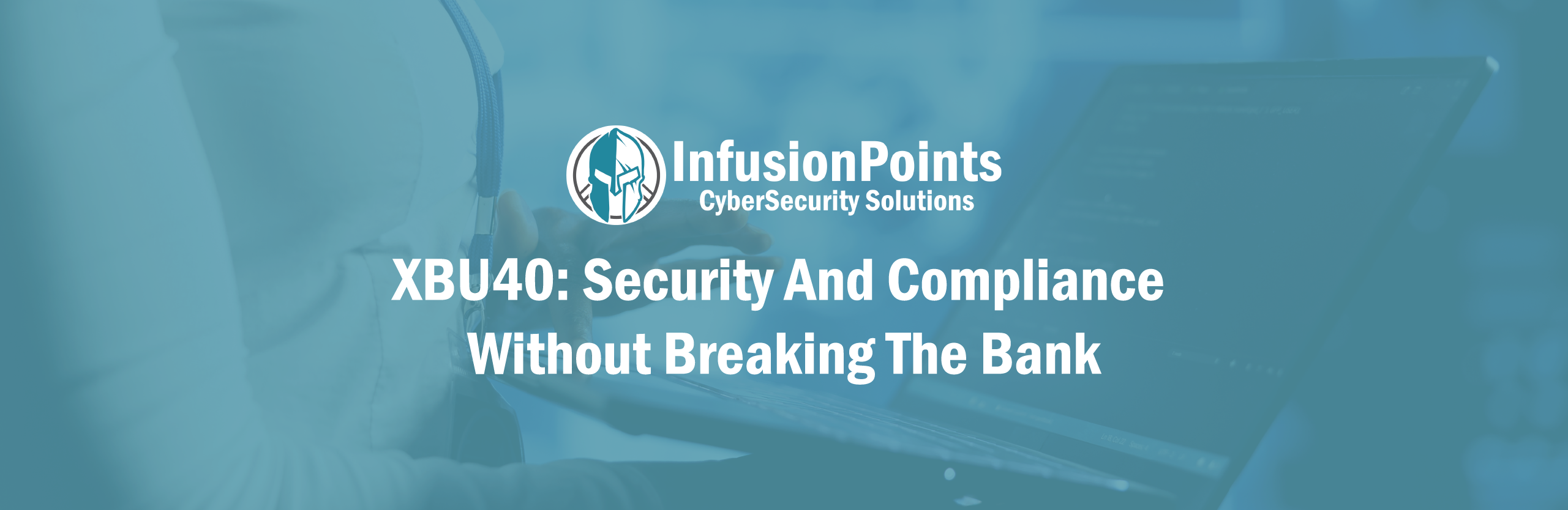 XBU40: Security And Compliance Without Breaking The Bank