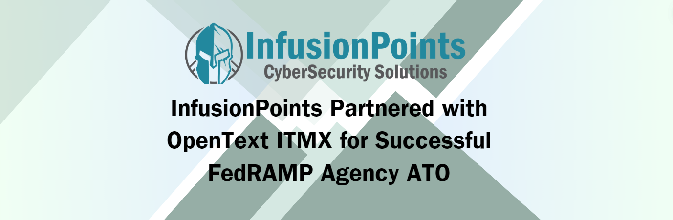 InfusionPoints Partnered with OpenText ITMX for Successful FedRAMP Agency ATO