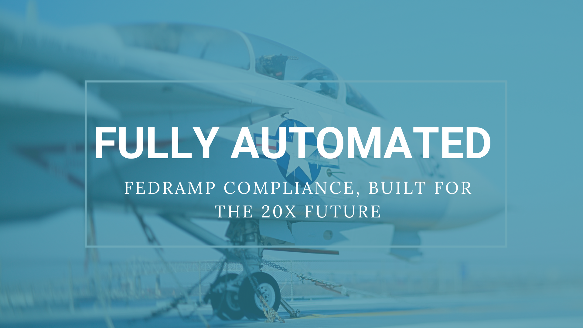 Fully Automated - FedRAMP Compliance, Built for the 20x Future