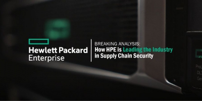 Breaking Analysis: How HPE is Leading the Industry in Supply Chain Security