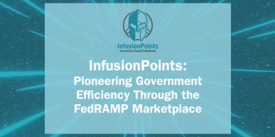 InfusionPoints: Pioneering Government Efficiency Through the FedRAMP Marketplace