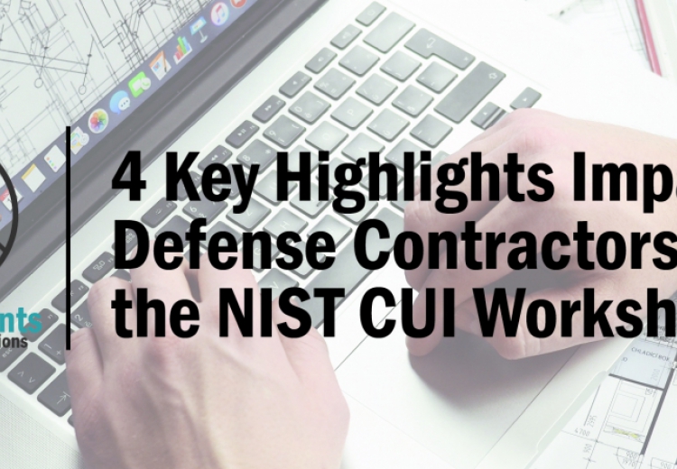 4 Key Highlights Impacting Defense Contractors from the NIST CUI Workshop Held October 18, 2018