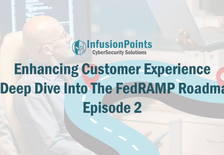Enhancing Customer Experience -- A Deep Dive Into The FedRAMP Roadmap Episode 2
