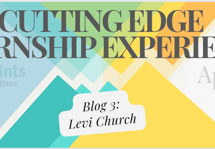 Cutting Edge Internship Experience Blog 3 Levi Church