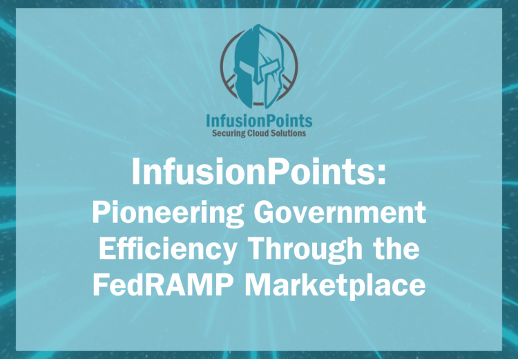 InfusionPoints: Pioneering Government Efficiency Through the FedRAMP Marketplace