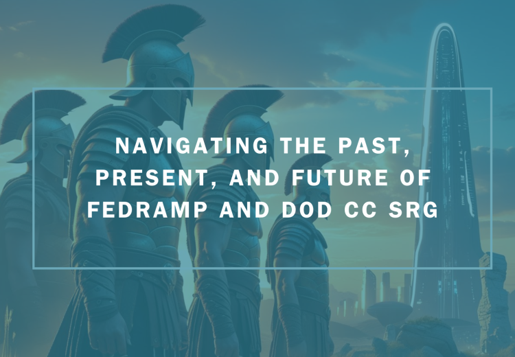 Navigating the Past, Present, and Future of FedRAMP and DoD CC SRG