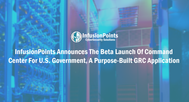 InfusionPoints Announces the Beta Launch Of Command Center For U.S. Government, A Purpose-Built GRC Application  