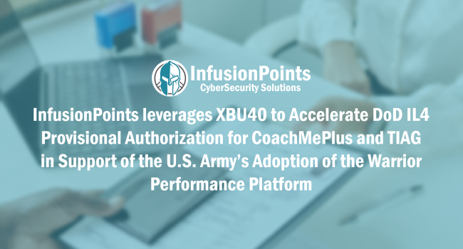 InfusionPoints leverages XBU40 to Accelerate DoD IL4 Provisional Authorization for CoachMePlus and TIAG in Support of the U.S. Army’s Adoption of the Warrior Performance Platform 