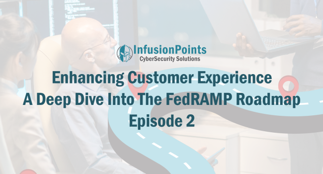 Enhancing Customer Experience -- A Deep Dive Into The FedRAMP Roadmap Episode 2