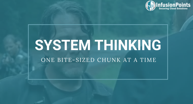 System Thinking – One Bite Sized Chunk at a Time