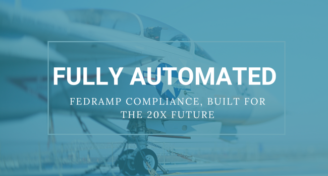 Fully Automated - FedRAMP Compliance, Built for the 20x Future