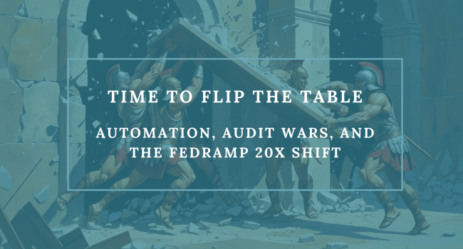 Time to Flip the Table and Throw it Out the Window: Automation, Audit Wars, and the FedRAMP 20X Shift 